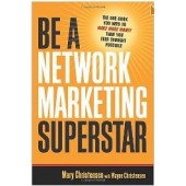 Be A Network Marketing Superstar: The One Book You Need to Make More Money Than You Ever Thought Possible by Mary Christersen